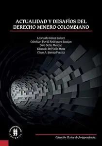 «Actualidad y desafíos del derecho minero colombiano» by Varios Autores