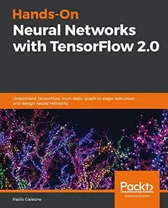 Hands-On Neural Networks with TensorFlow 2.0: Understand TensorFlow, from static graph to eager execution, and design (repost)