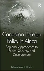 Canadian Foreign Policy in Africa: Regional Approaches to Peace, Security, and Development