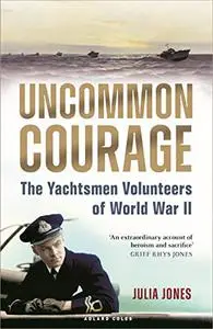 Uncommon Courage: The Yachtsmen Volunteers of World War II  1472987101