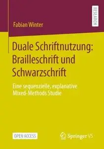 Duale Schriftnutzung: Brailleschrift und Schwarzschrift :Eine sequenzielle, explanative Mixed-Methods Studie