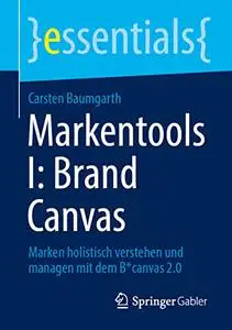 Markentools I: Brand Canvas Marken holistisch verstehen und managen mit dem B*canvas 2.0