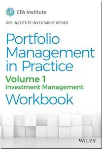 Portfolio Management in Practice, Volume 1: Investment Management (CFA Institute Investment Series)