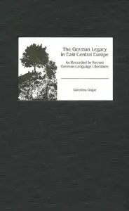 The German Legacy in East Central Europe as Recorded in Recent German-Language Literature 