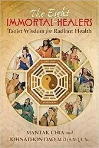The Eight Immortal Healers: Taoist Wisdom for Radiant Health