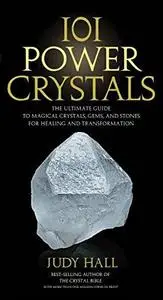 101 power crystals: The ultimate guide to magical crystals, gems, and stones for healing and transformation (Repost)