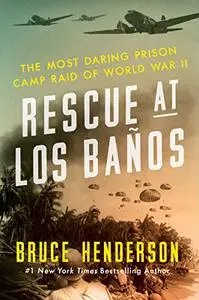 Rescue at Los Baños: The Most Daring Prison Camp Raid of World War II