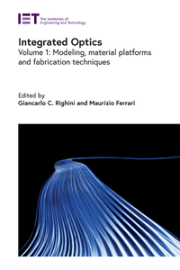 Integrated Optics, Volume 1 : Modeling, Material Platforms and Fabrication Techniques