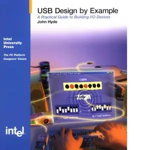 USB Design by Example: A Practical Guide to Building I/O Devices (2nd Edition) by John Hyde [Repost]