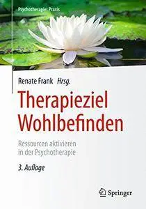 Therapieziel Wohlbefinden: Ressourcen aktivieren in der Psychotherapie