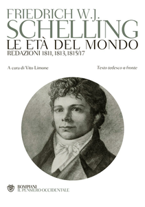 Friedrich W. Schelling - Le età del mondo. Redazioni 1811, 1813, 1815/17. Testo tedesco a fronte (2013)