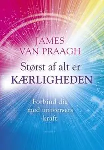 «Størst af alt er kærligheden» by James Van Praagh