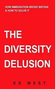 The Diversity Illusion: What We Got Wrong About Immigration & How to Set it Right