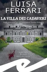 Luisa Ferrari - La villa dei cadaveri. Ferie piemontesi per il Commissario Aurelio Baldanzi