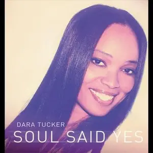 Dara Tucker - Soul Said Yes (2011)