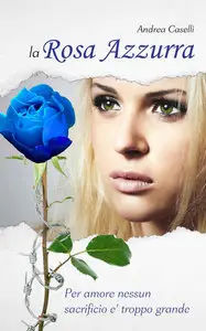 Andrea Caselli - La rosa azzurra