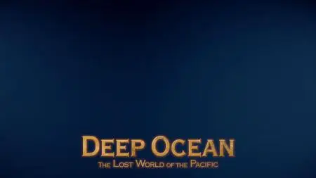 Deep Ocean: The Lost World Of The Pacific (2015)