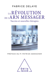 La Révolution de l'ARN messager: Vaccins et nouvelles thérapies - Fabrice Delaye