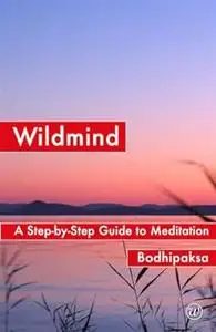 Wildmind: A Step-by-Step Guide to Meditation