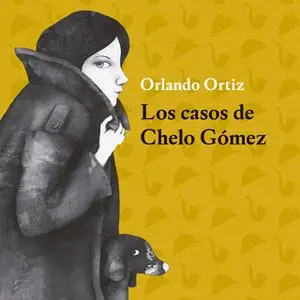 «Los casos de Chelo Gómez» by Orlando Ortíz