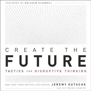 Create the Future: Tactics for Disruptive Thinking [Audiobook]