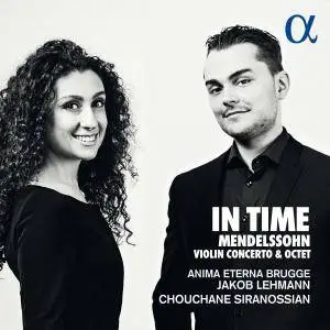 Chouchane Siranossian, Anima Eterna Brugge & Jakob Lehmann - Mendelssohn: In Time (Violin Concerto & Octet) (2018)
