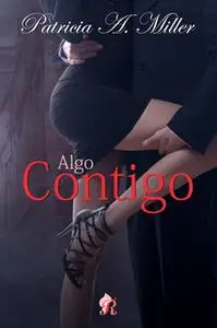 «Algo contigo» by Patricia A. Miller