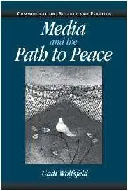 Media and the Path to Peace (Communication, Society and Politics)