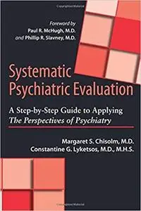 Systematic Psychiatric Evaluation: A Step-by-Step Guide to Applying The Perspectives of Psychiatry