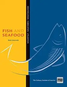 Kitchen Pro Series: Guide to Fish and Seafood Identification, Fabrication and Utilization