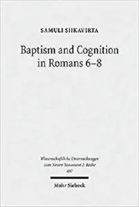 Baptism and Cognition in Romans 6-8: Paul's Ethics beyond 'Indicative' and 'Imperative'