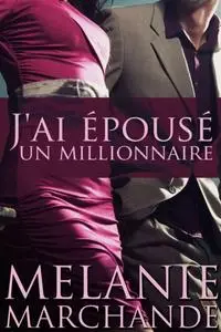 «J''ai Épousé Un Millionnaire» by Melanie Marchande