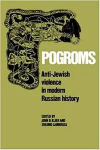 Pogroms: Anti-Jewish Violence in Modern Russian History