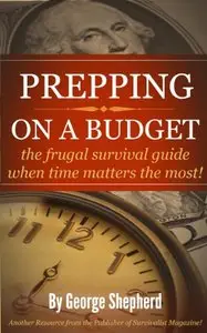 Prepping ON A Budget the frugal survival guide when time matters the most!