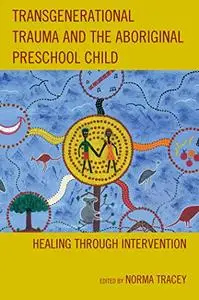Transgenerational Trauma and the Aboriginal Preschool Child: Healing through Intervention