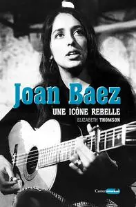 Elizabeth Thomson, "Joan Baez : Une icône rebelle"