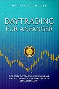 Daytrading für Anfänger: Der beste Daytrading-Crashkurs mit Grundstrategien zum Investieren in den Aktienmarkt