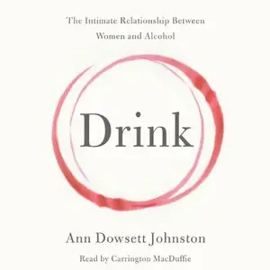 Drink: The Intimate Relationship Between Women and Alcohol (Audiobook)