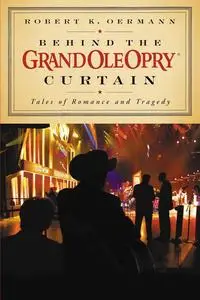 Behind the Grand Ole Opry Curtain: Tales of Romance and Tragedy