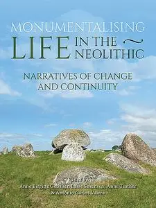 «Monumentalising Life in the Neolithic» by Anne Birgitte Gebaer, Anne Teather, António Carlos Valera, Lasse Sørensen