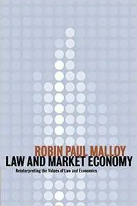 Law and Market Economy: Reinterpreting the Values of Law and Economics