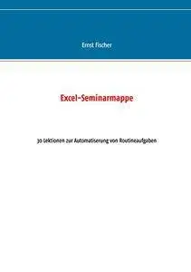 Excel-Seminarmappe: 30 Lektionen zur Automatiserung von Routineaufgaben