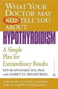 What Your Doctor May Not Tell You About(TM): Hypothyroidism