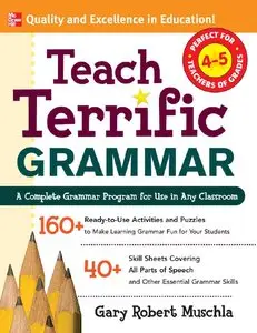 Teach Terrific Grammar, Grades 4-5: A Complete Grammar Program for Use in Any Classroom (repost)