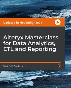 Alteryx Masterclass for Data Analytics, ETL and Reporting [Updated in November 2021]