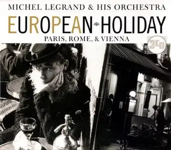 Michel Legrand and His Orchestra - European Holiday: Paris, Rome, Vienna (2006)