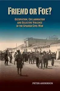 Friend or Foe? : Occupation, Collaboration and Selective Violence in the Spanish Civil War