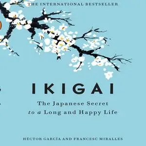 «Ikigai: The Japanese Secret to a Long and Happy Life» by Francesc Miralles,Héctor García