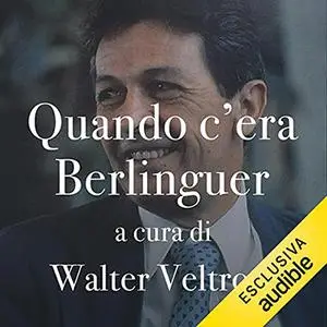 «Quando c'era Berlinguer» by Walter Veltroni