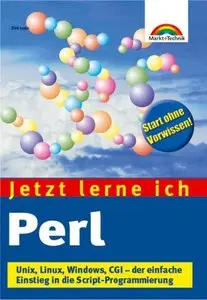 Jetzt lerne ich Perl . Unix, Linux, Windows, CGI - der einfache Einstieg